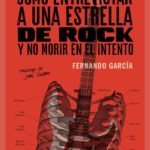 CÓMO ENTREVISTAR A UNA ESTRELLA DE ROCK Y NO MORIR EN EL INTENTO