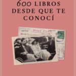 600 libros desde que te conocí