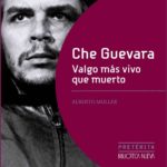 CHE GUEVARA. VALGO MÁS VIVO QUE MUERTO