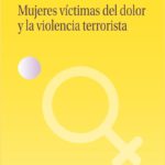 MUJERES VICTIMAS DEL DOLOR Y LA VIOLENCIA TERRORISTA