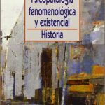 PSICOPATOLOGÍA FENOMENOLÓGICA Y EXISTENCIAL