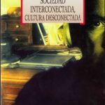 SOCIEDAD INTERCONECTADA, CULTURA DESCONECTADA